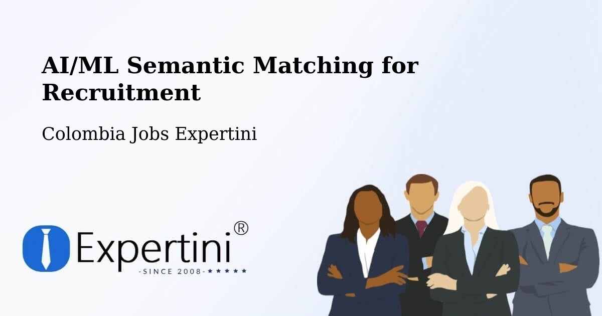 AI/ML Semantic Matching for Recruitment - Colombia Jobs Expertini